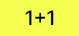 1+1